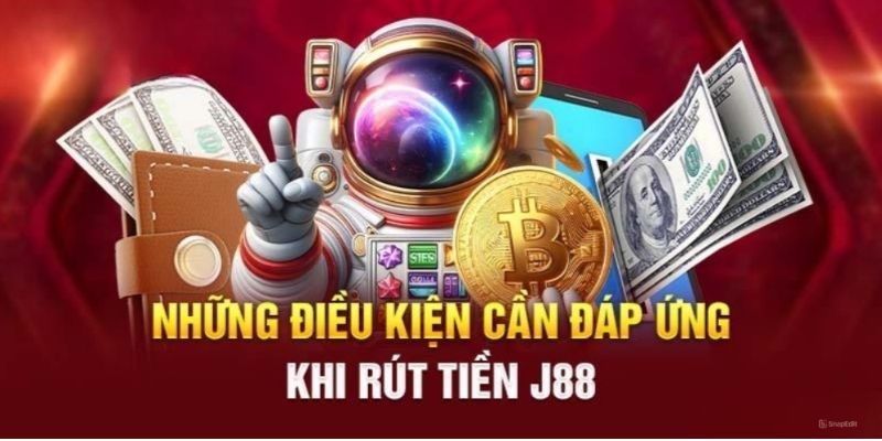 Điều kiện áp dụng để thành công khi rút tiền J88