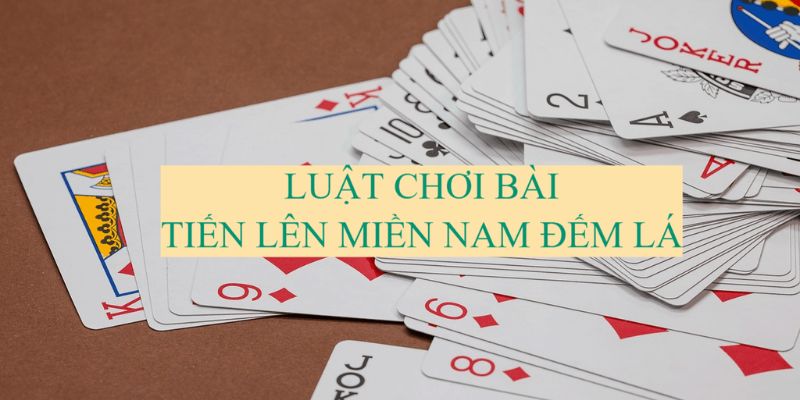 Tìm hiểu luật chơi bài tiến lên miền Nam cực dễ