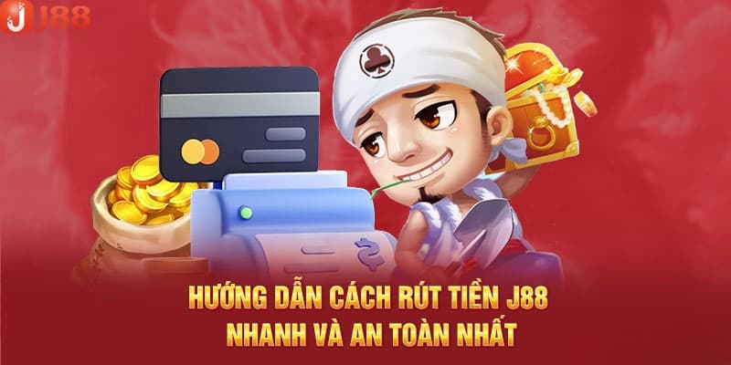 Hướng dẫn rút tiền J88 chi tiết, cập nhật mới nhất 2025